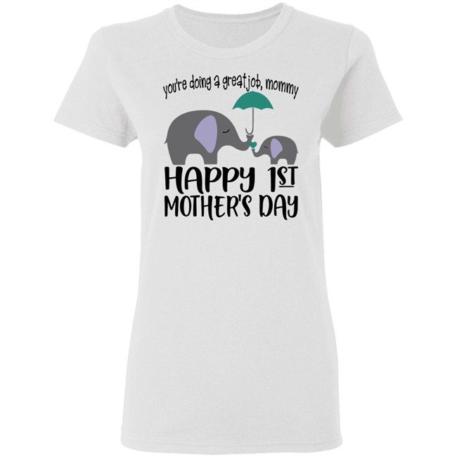 First Mothers Day Shirt You're doing a great job Momy Me Elephant Happy 1st Mothers Day Cute Tee Shirts First Mothers Day Shirt You're doing a great job Momy Me Elephant Happy 1st Mothers Day Cute Tee Shirts