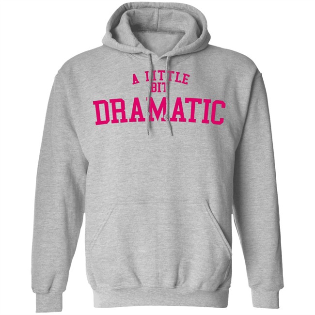 A Little Bit Dramatic Sweatshirt Inspired From Mean Girls Unisex Hoodie with sayings A Little Bit Dramatic Sweatshirt Inspired From Mean Girls Unisex Hoodie with sayings