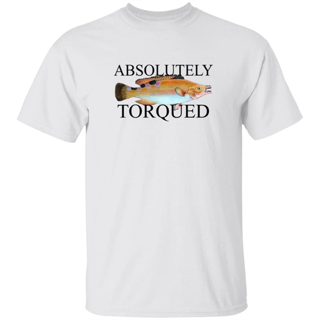 Absolutely Torqued Fish Shirt Absolutely Torqued Fish Shirt