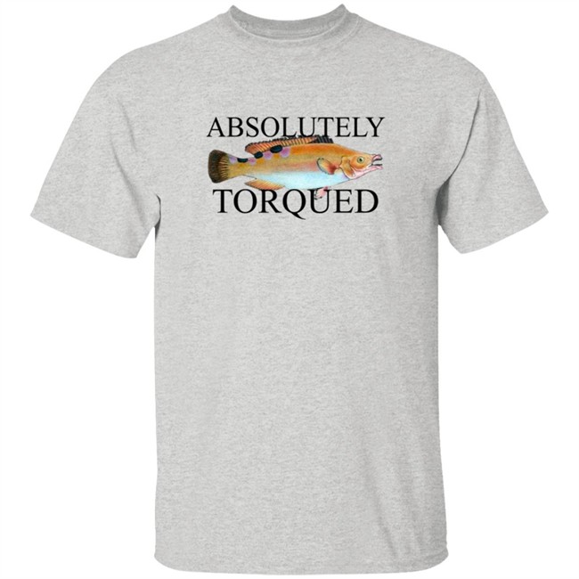 Absolutely Torqued Fish Shirt Absolutely Torqued Fish Shirt