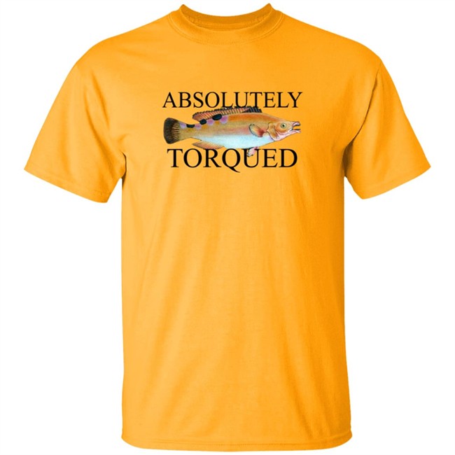 Absolutely Torqued Fish Shirt Absolutely Torqued Fish Shirt