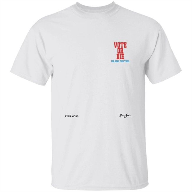Pyer Moss Vote Or Die For Real This Time Exist to Resist Shirt