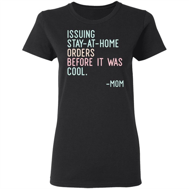 Issuing Stay At Home Orders Before It Was Cool Mom Cincy Shirts Issuing Stay At Home Orders Before It Was Cool Mom Cincy Shirts