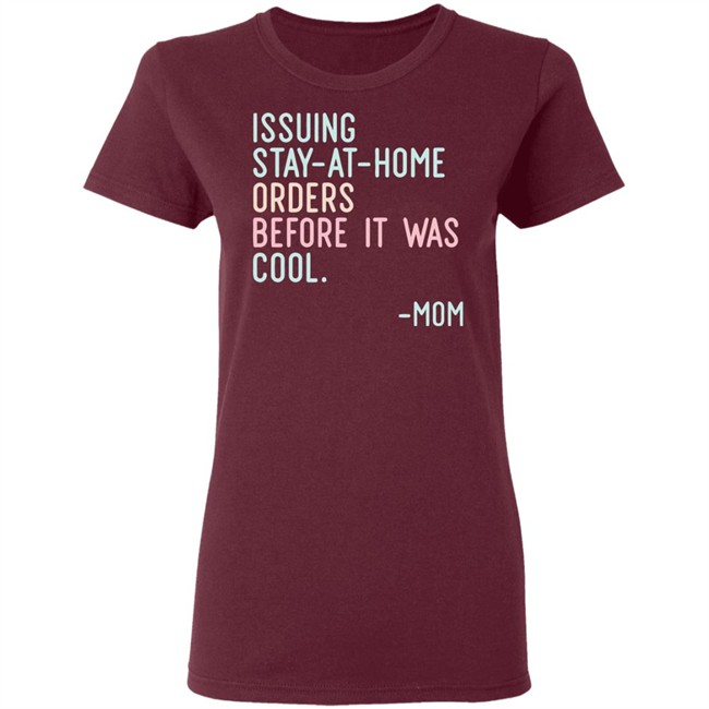 Issuing Stay At Home Orders Before It Was Cool Mom Cincy Shirts Issuing Stay At Home Orders Before It Was Cool Mom Cincy Shirts