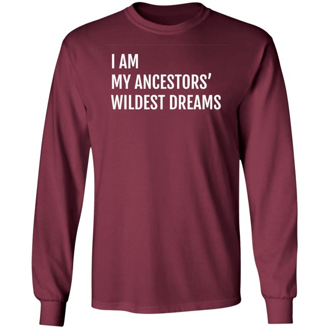 I Am My Ancestors Wildest Dreams Shirt I Am My Ancestors' Wildest Dreams Shirt I Am My Ancestors Wildest Dreams Shirt I Am My Ancestors' Wildest Dreams Shirt