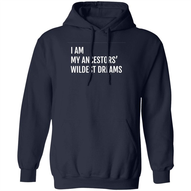 I Am My Ancestors Wildest Dreams Shirt I Am My Ancestors' Wildest Dreams Shirt I Am My Ancestors Wildest Dreams Shirt I Am My Ancestors' Wildest Dreams Shirt