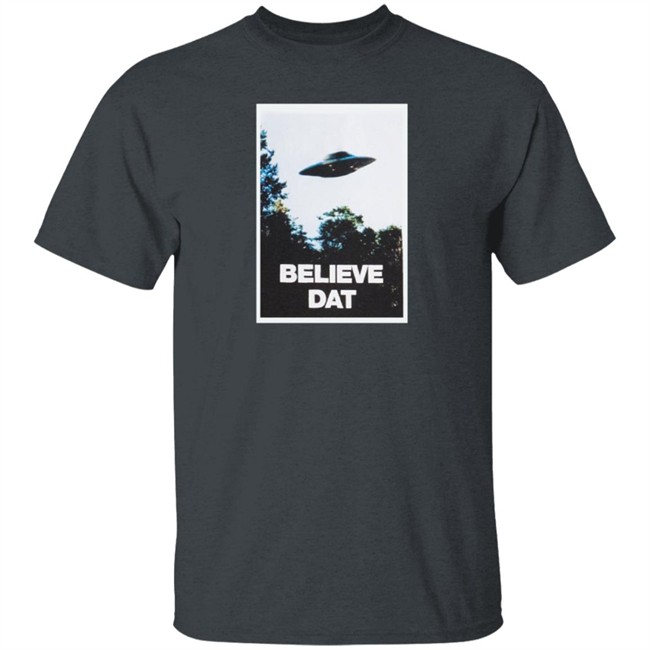 Believe Dat UFO Shirt Believe Dat UFO Shirt