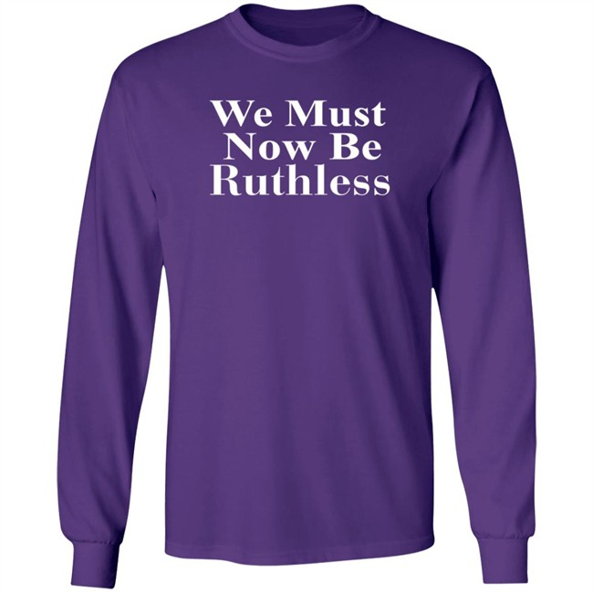 RBG Beckley We Must Now Be Ruthless Tee Shirt RBG Beckley We Must Now Be Ruthless Tee Shirt