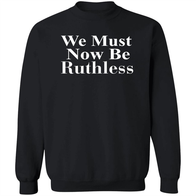 RBG Beckley We Must Now Be Ruthless Tee Shirt RBG Beckley We Must Now Be Ruthless Tee Shirt