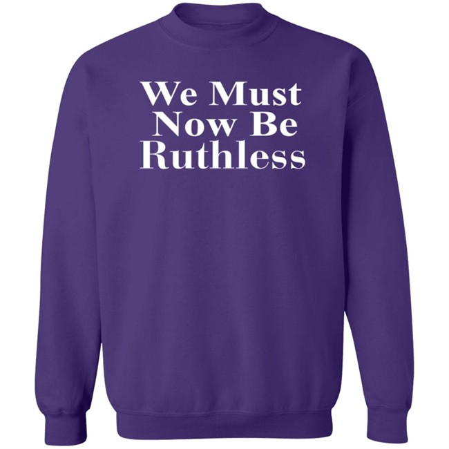RBG Beckley We Must Now Be Ruthless Tee Shirt RBG Beckley We Must Now Be Ruthless Tee Shirt