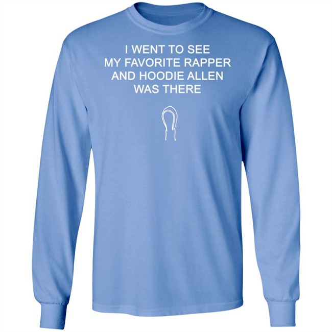 Favorite Rapper Hoodieallen T Shirt I WENT TO SEE MY FAVORITE RAPPER AND HOODIE ALLEN WAS THERE Favorite Rapper Hoodieallen T Shirt I WENT TO SEE MY FAVORITE RAPPER AND HOODIE ALLEN WAS THERE