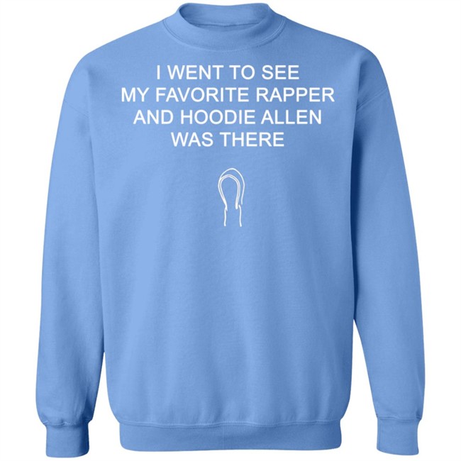 Favorite Rapper Hoodieallen T Shirt I WENT TO SEE MY FAVORITE RAPPER AND HOODIE ALLEN WAS THERE Favorite Rapper Hoodieallen T Shirt I WENT TO SEE MY FAVORITE RAPPER AND HOODIE ALLEN WAS THERE