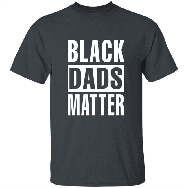 Black Dads Matter T Shirt Black Dads Matter T Shirt