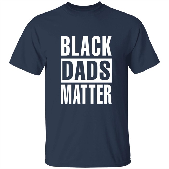 Black Dads Matter T Shirt Black Dads Matter T Shirt