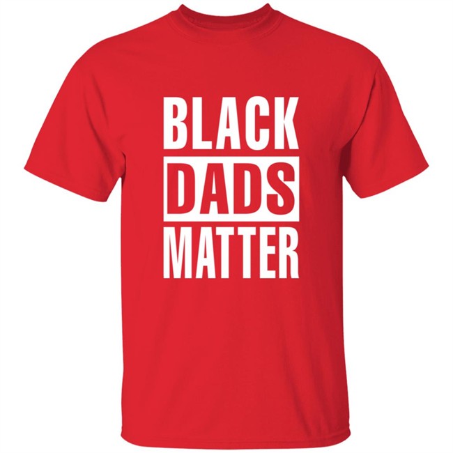 Black Dads Matter T Shirt Black Dads Matter T Shirt