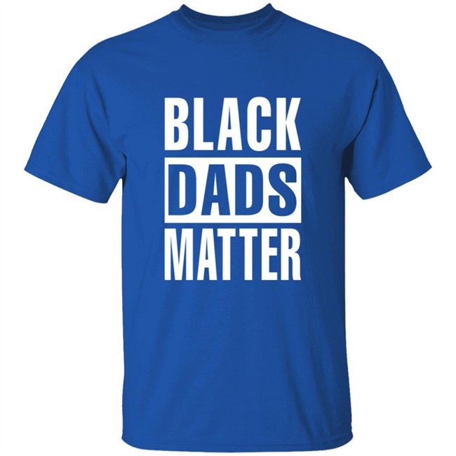 Black Dads Matter T Shirt Black Dads Matter T Shirt