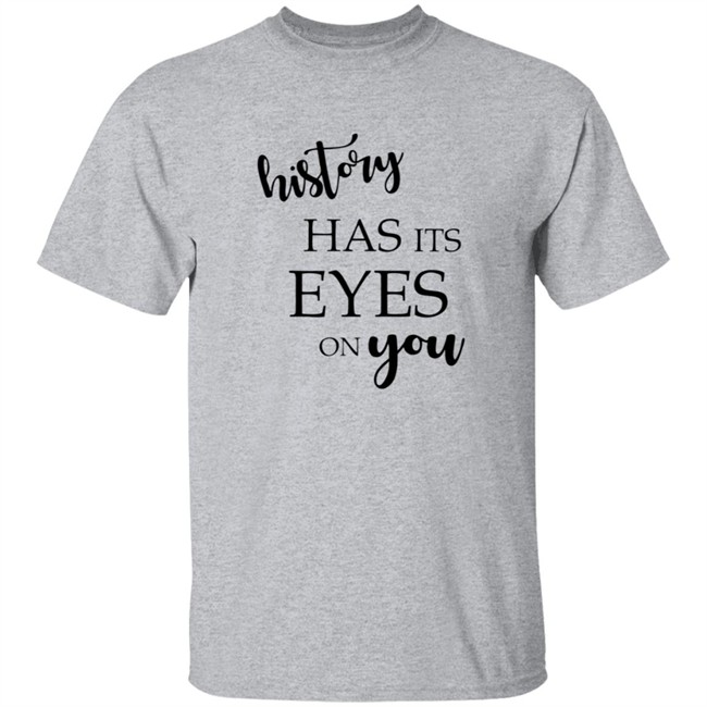 History Has Its Eyes On You New Tee Shirt
