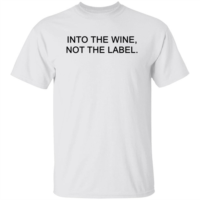 Into The Wine - Not The Label Tee Shirt Into The Wine - Not The Label Tee Shirt