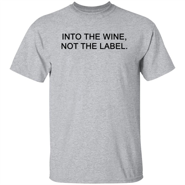 Into The Wine - Not The Label Tee Shirt Into The Wine - Not The Label Tee Shirt