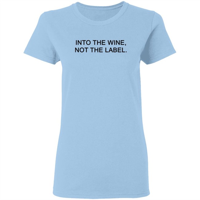 Into The Wine - Not The Label Tee Shirt Into The Wine - Not The Label Tee Shirt