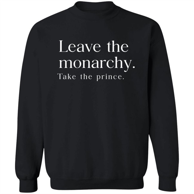 Leave The Monarchy Take The Prince Tee Shirt Leave The Monarchy Take The Prince Tee Shirt