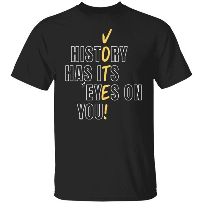 History Has Its Eyes On You Tee Shirt