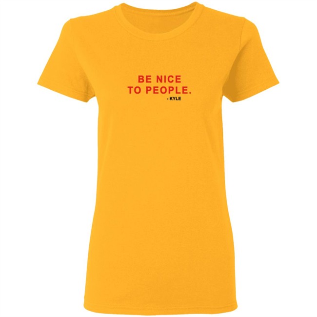 Kyle Be Nice To People Shirt Kyle Merch Kyle T Shirts Be Nice To People Shirt Be Nice To People T Shirt Kyle Be Nice To People Shirt Kyle Merch Kyle T Shirts Be Nice To People Shirt Be Nice To People T Shirt