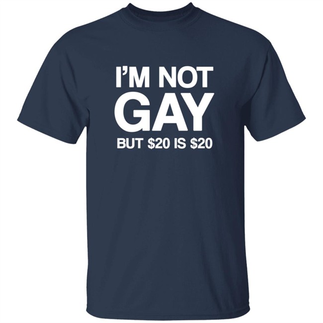 Im Not Gay But $20 Is $20 Shirt Funny T Shirts Im Not Gay (But $20 Is $20) T Shirt Im Not Gay But $20 Is $20 Shirt Funny T Shirts Im Not Gay (But $20 Is $20) T Shirt