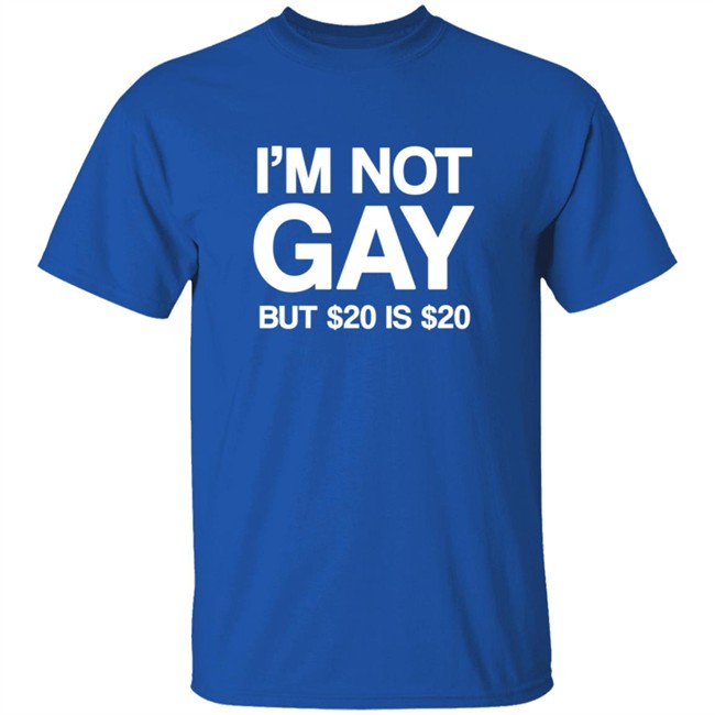 Im Not Gay But $20 Is $20 Shirt Funny T Shirts Im Not Gay (But $20 Is $20) T Shirt Im Not Gay But $20 Is $20 Shirt Funny T Shirts Im Not Gay (But $20 Is $20) T Shirt