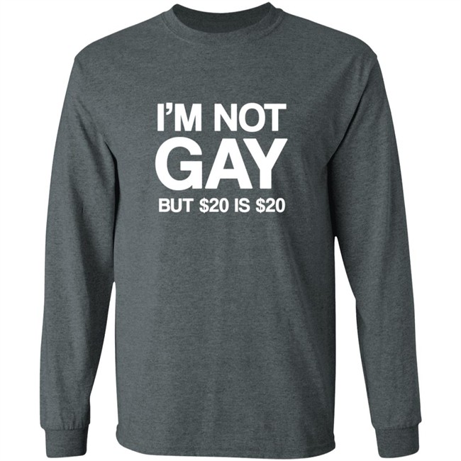 Im Not Gay But $20 Is $20 Shirt Funny T Shirts Im Not Gay (But $20 Is $20) T Shirt Im Not Gay But $20 Is $20 Shirt Funny T Shirts Im Not Gay (But $20 Is $20) T Shirt