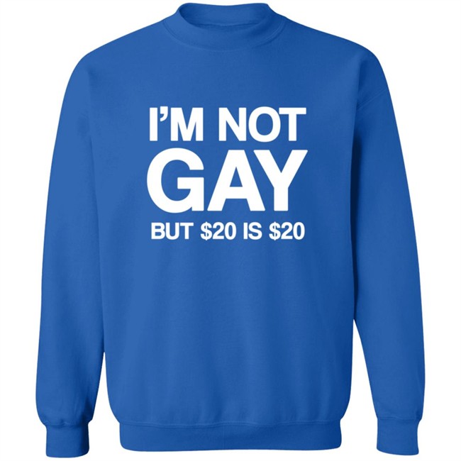 Im Not Gay But $20 Is $20 Shirt Funny T Shirts Im Not Gay (But $20 Is $20) T Shirt Im Not Gay But $20 Is $20 Shirt Funny T Shirts Im Not Gay (But $20 Is $20) T Shirt