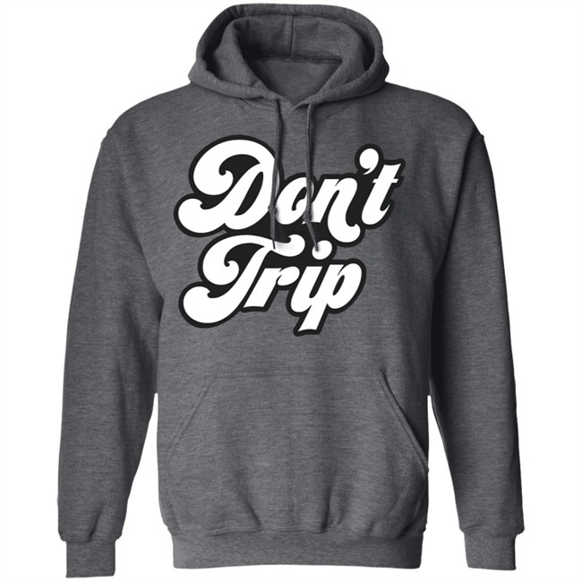 Dont Trip OG Hoodie Don't Trip Black Hoodie Sweatshirt create clothing for a good cause Dont Trip OG Hoodie Don't Trip Black Hoodie Sweatshirt create clothing for a good cause