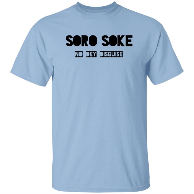 Soro Soke No Dey Disguise Hoodie Soro Soke No Dey Disguise Hoodie