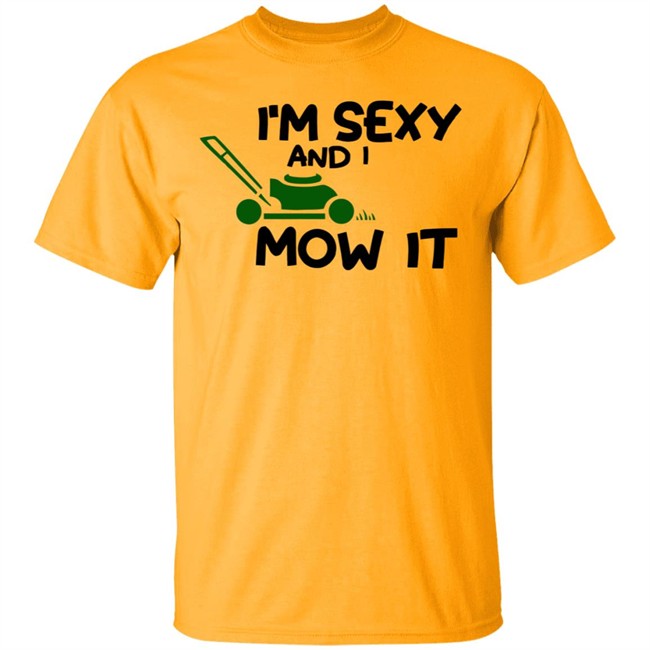 Im Sexy And I Mow It Shirt Mowing Dad Father funny Sexy and I know it pun Shirt Im Sexy And I Mow It Shirt Mowing Dad Father funny Sexy and I know it pun Shirt