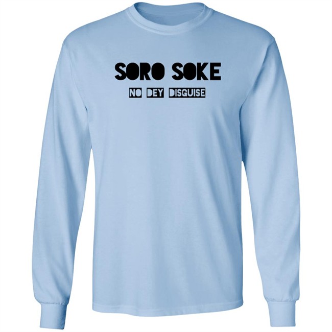 Soro Soke No Dey Disguise Hoodie Soro Soke No Dey Disguise Hoodie