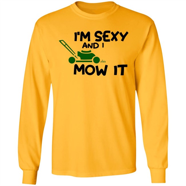 Im Sexy And I Mow It Shirt Mowing Dad Father funny Sexy and I know it pun Shirt Im Sexy And I Mow It Shirt Mowing Dad Father funny Sexy and I know it pun Shirt