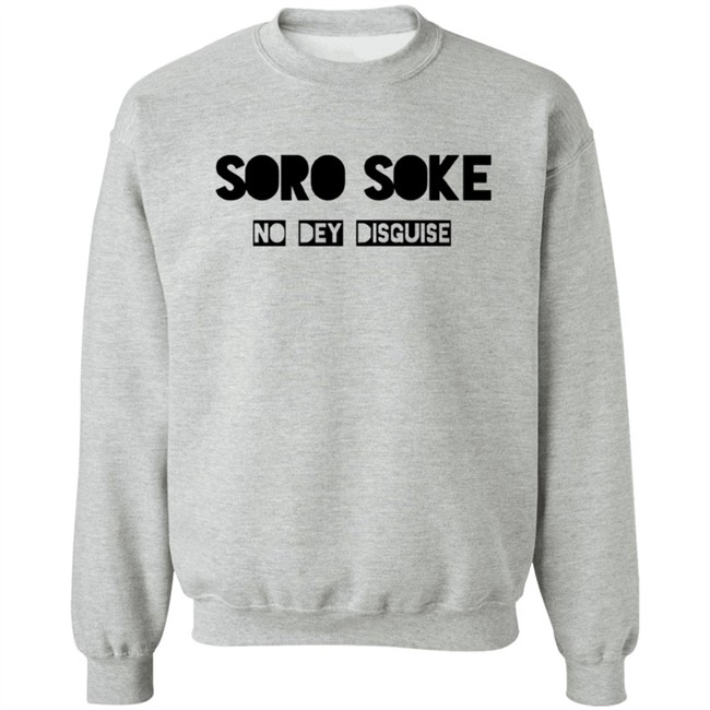 Soro Soke No Dey Disguise Hoodie Soro Soke No Dey Disguise Hoodie