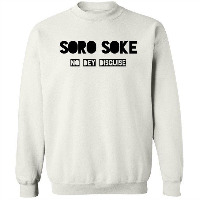 Soro Soke No Dey Disguise Hoodie Soro Soke No Dey Disguise Hoodie
