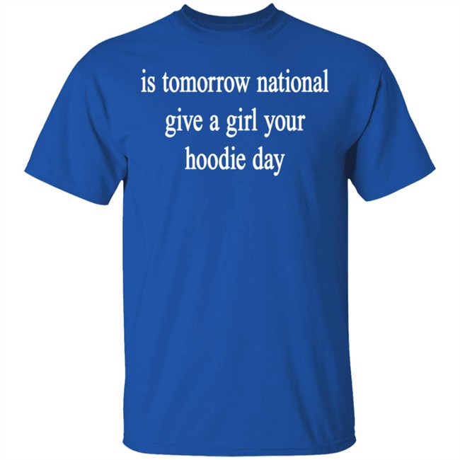 National Give A Girl Your Hoodie T Shirt National Give A Girl Your Hoodie T Shirt