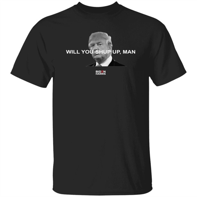 Biden Harris Merch Will You Just Shut Up Shirt
