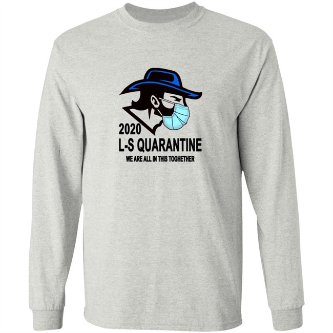 Ed Leone Lampeter Strasburg L S Quarantine We Are All In This Toghether T Shirt Ed Leone Lampeter Strasburg L S Quarantine We Are All In This Toghether T Shirt