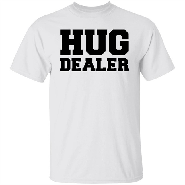 Hug Dealer Shirt Funny Shirt For Huggers Embrace Lover Gift White T Shirts