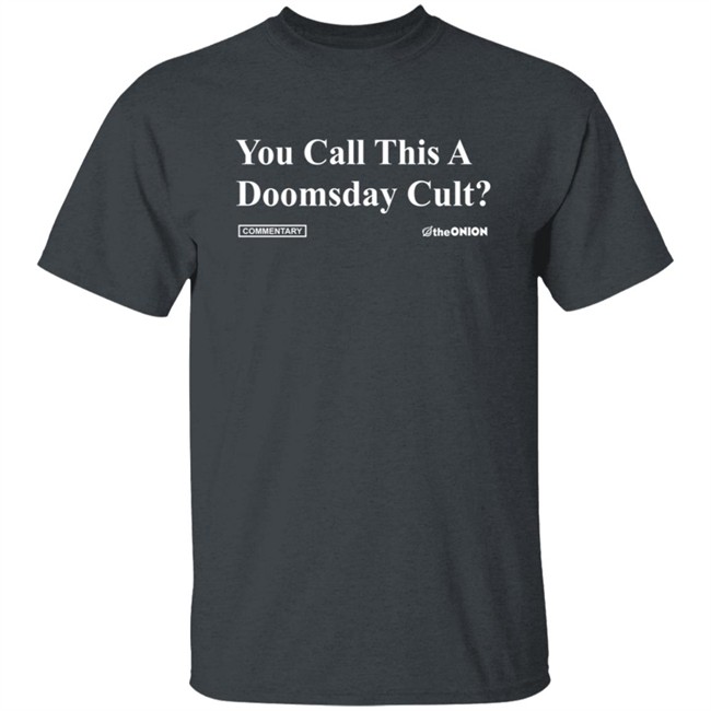 ✅ Theonion Store You Call This A Doomsday Cult Tee Shirt ✅ Theonion Store You Call This A Doomsday Cult Tee Shirt