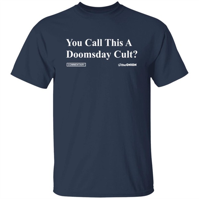 ✅ Theonion Store You Call This A Doomsday Cult Tee Shirt ✅ Theonion Store You Call This A Doomsday Cult Tee Shirt