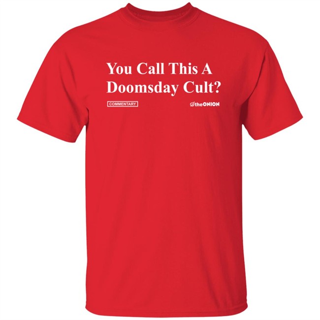 ✅ Theonion Store You Call This A Doomsday Cult Tee Shirt ✅ Theonion Store You Call This A Doomsday Cult Tee Shirt
