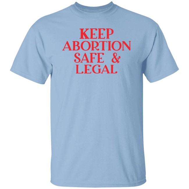 ✅ Keep Abortion Safe And Legal Tee Shirt ✅ Keep Abortion Safe And Legal Tee Shirt