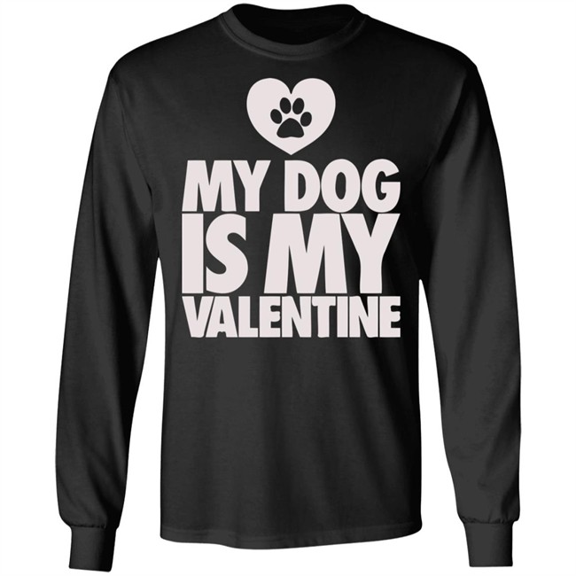 My Dog Is My Valentine T Shirt My Dog Is My Valentine T Shirt