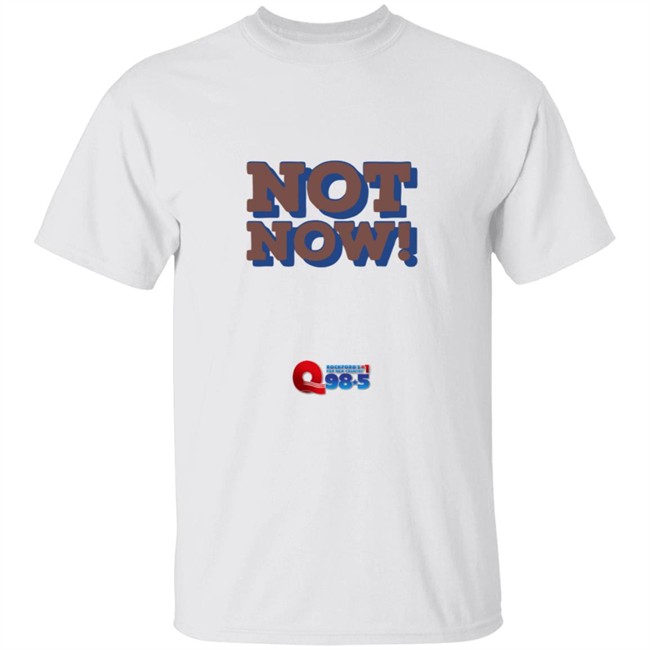 Rockford Q985 Not Now Tee Shirt Rockford Q985 Not Now Tee Shirt