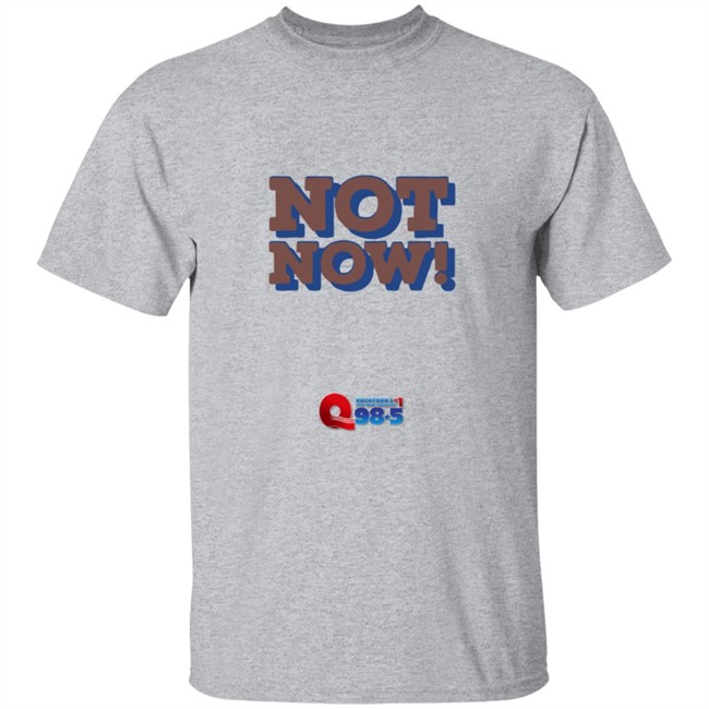 Rockford Q985 Not Now Tee Shirt Rockford Q985 Not Now Tee Shirt