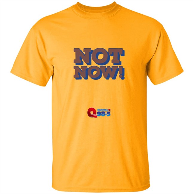 Rockford Q985 Not Now Tee Shirt Rockford Q985 Not Now Tee Shirt